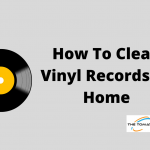 How To Clean Vinyl Records At Home